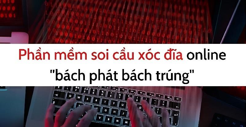 Phần mềm soi cầu xóc đĩa online giúp anh em bạc thủ đổi vận 34
